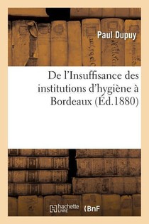 de l'Insuffisance Des Institutions d'Hygiene A Bordeaux