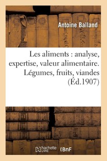 Les Aliments: Analyse, Expertise, Valeur Alimentaire. Legumes, Fruits, Viandes, Laitages, Conserves