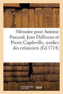 Memoire Pour Antoine Pascaud, Jean Dalliveau Et Pierre Capdeville, Syndics Des Creanciers