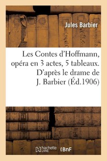 Les Contes d'Hoffmann, Opera En 3 Actes, 5 Tableaux. d'Apres Le Drame de J. Barbier