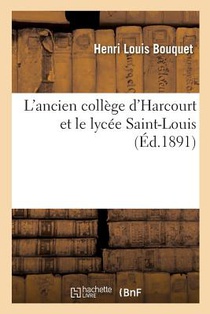 L'Ancien College d'Harcourt Et Le Lycee Saint-Louis