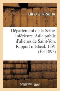 Departement de la Seine-Inferieure. Asile Public d'Alienes de Saint-Yon. Rapport Medical. Annee 1891