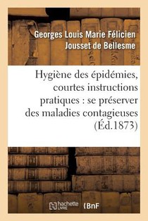 Hygiene Des Epidemies, Courtes Instructions Pratiques Pour Se Preserver Surement Des