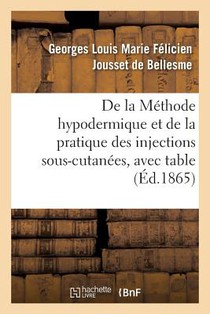 de la Methode Hypodermique Et de la Pratique Des Injections Sous-Cutanees,