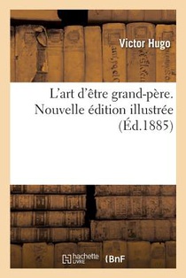 L'Art d'Etre Grand-Pere. Nouvelle Edition Illustree