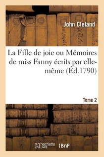 La Fille de Joie Ou Memoires de Miss Fanny Ecrits Par Elle-Meme. Tome 2