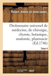 Dictionnaire Universel de Medecine, de Chirurgie, de Chymie, de Botanique, d'Anatomie, de Pharmacie