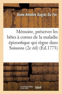 Memoire Pour Preserver Les Betes A Cornes de la Maladie Epizootique Qui Regne Dans La Generalite
