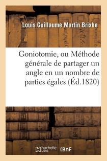 Goniotomie, Ou Methode Generale de Partager Un Angle En Un Nombre Quelconque de Parties