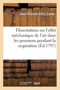 Dissertations Sur l'Effet Mechanique de l'Air Dans Les Poumons Pendant La Respiration,