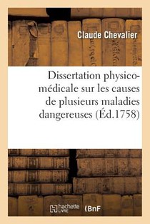 Dissertation Physico-Medicale Sur Les Causes de Plusieurs Maladies Dangereuses