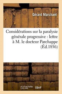 Considerations Sur La Paralysie Generale Progressive: Lettre A M. Le Docteur Parchappe