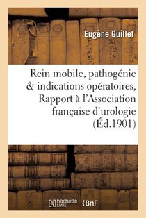 Rein Mobile, Pathogenie Et Indications Operatoires, Rapport A l'Association Francaise d'Urologie