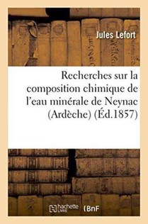 Recherches Sur La Composition Chimique de l'Eau Minerale de Neynac Ardeche,