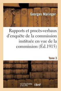 Rapports Et Proces-Verbaux d'Enquete de la Commission. Tome 3-4