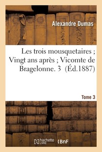 Les Trois Mousquetaires. Vingt ANS Apres. Vicomte de Bragelonne Tome 3
