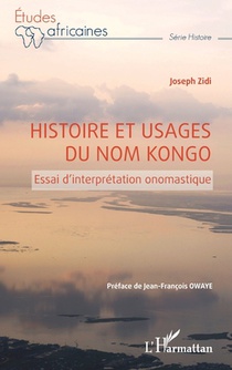 Histoire et usages du nom Kongo: Essai d'interprétation onomastique