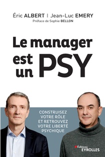 Le manager est un psy: Construire votre rôle et retrouvez votre liberté psychique. Préface de Sophie Bellon