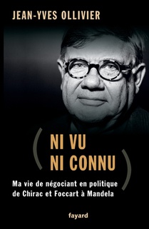 Ni vu ni connu: De Chirac et Foccart à Mandela. Ma vie de négociant en politique