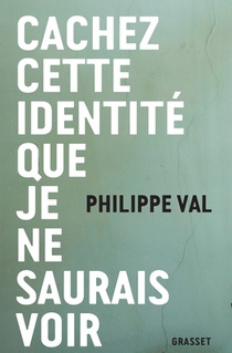Cachez Cette Identite Que Je Ne Saurais Voir