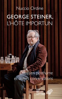 George Steiner, l'Hote Importun: Entretien Posthume Et Autres Conversations