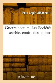 Guerre Occulte. Les Societes Secretes Contre Des Nations