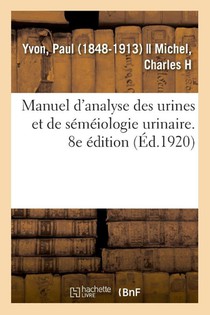 Manuel d'Analyse Des Urines Et de Semeiologie Urinaire. 8e Edition