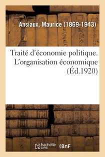 Traite d'Economie Politique. l'Organisation Economique