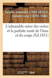 L'Admirable Mere Des Vertus Et La Parfaite Sante de l'Ame Et Du Corps, A l'Usage Et A l'Utilite