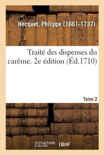 Traite Des Dispenses Du Careme. 2e Edition. Tome 2