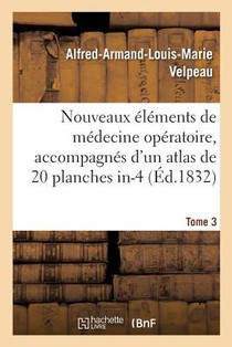 Nouveaux Elements de Medecine Operatoire, Accompagnes d'Un Atlas de 20 Planches In-4, Gravees