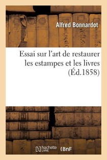 Essai Sur l'Art de Restaurer Les Estampes Et Les Livres. 2e Edition