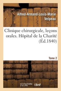 Clinique Chirurgicale, Lecons Orales. Hopital de la Charite. Tome 2