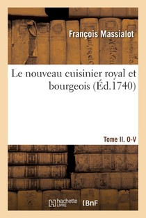 Le Nouveau Cuisinier Royal Et Bourgeois. Tome II. O-V