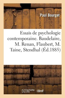 Essais de Psychologie Contemporaine. Baudelaire, M. Renan, Flaubert, M. Taine, Stendhal. 3e Edition