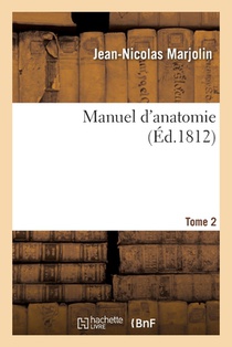 Manuel d'Anatomie. Methodes A Suivre Pour Dissequer, Injecter, Conserver Les Parties