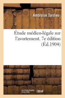 Etude Medico-Legale Sur l'Avortement. 7e Edition