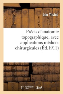 Precis d'Anatomie Topographique, Avec Applications Medico-Chirurgicales, Aide-Memoire