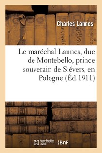 Le Marechal Lannes, Duc de Montebello, Prince Souverain de Sievers, En Pologne