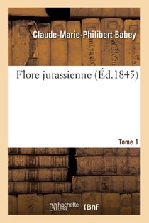 Flore Jurassienne. Tome 1