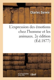 L'Expression Des Emotions Chez l'Homme Et Les Animaux. 2e Edition