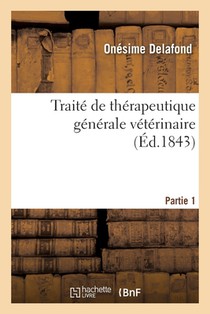 Traite de Therapeutique Generale Veterinaire. Partie 1