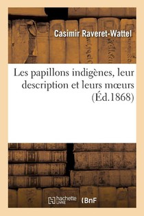 Les Papillons Indigenes, Leur Description Et Leurs Moeurs