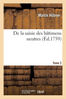 de la Saisie Des Batimens Neutres. Tome 2