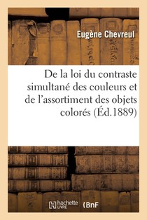 de la Loi Du Contraste Simultane Des Couleurs Et de l'Assortiment Des Objets Colores