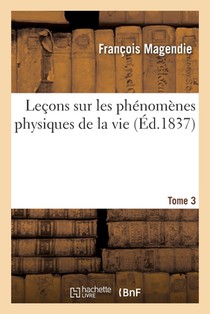 Lecons Sur Les Phenomenes Physiques de la Vie. Tome 3