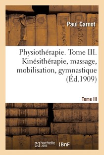 Physiotherapie. Tome III. Kinesitherapie, Massage, Mobilisation, Gymnastique