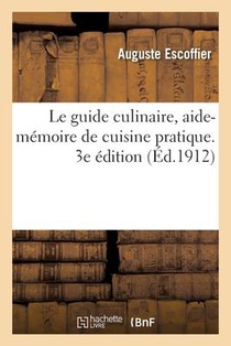 Le Guide Culinaire, Aide-Memoire de Cuisine Pratique. 3e Edition