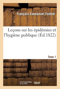 Lecons Sur Les Epidemies Et l'Hygiene Publique. Tome 1
