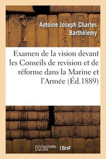 L'Examen de la Vision Devant Les Conseils de Revision Et de Reforme Dans La Marine Et Dans l'Armee